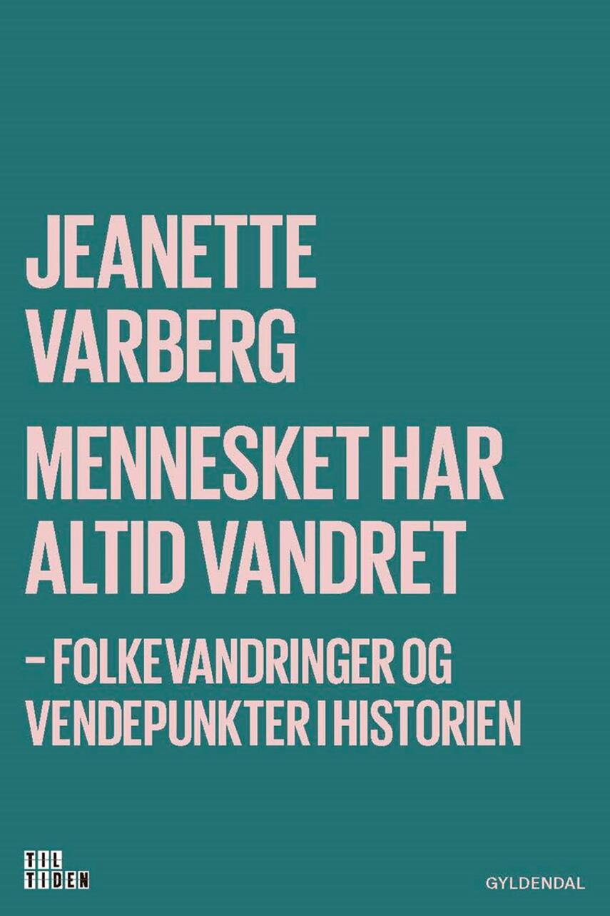 Jeanette Varberg: Mennesket har altid vandret : folkevandringer og vendepunkter i historien