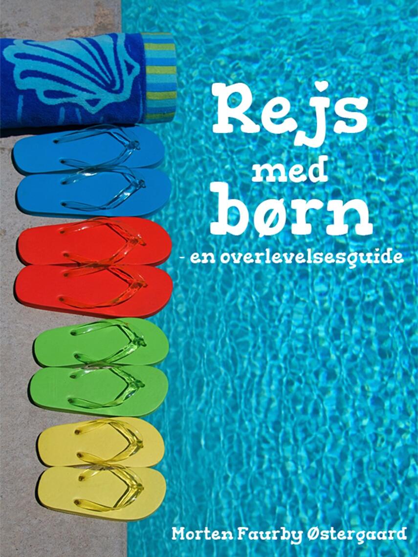 Morten Faurby Østergaard: Rejs med børn : en overlevelsesguide