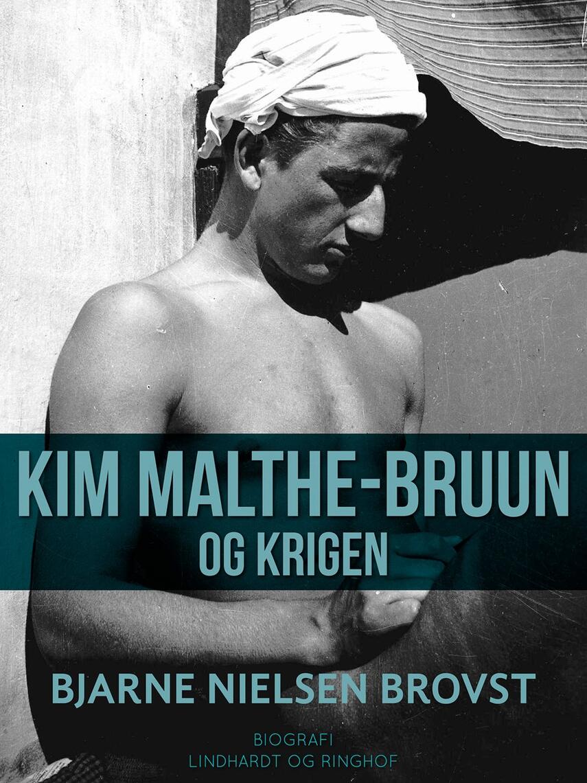 Bjarne Nielsen Brovst: Kim Malthe-Bruun og krigen : biografi