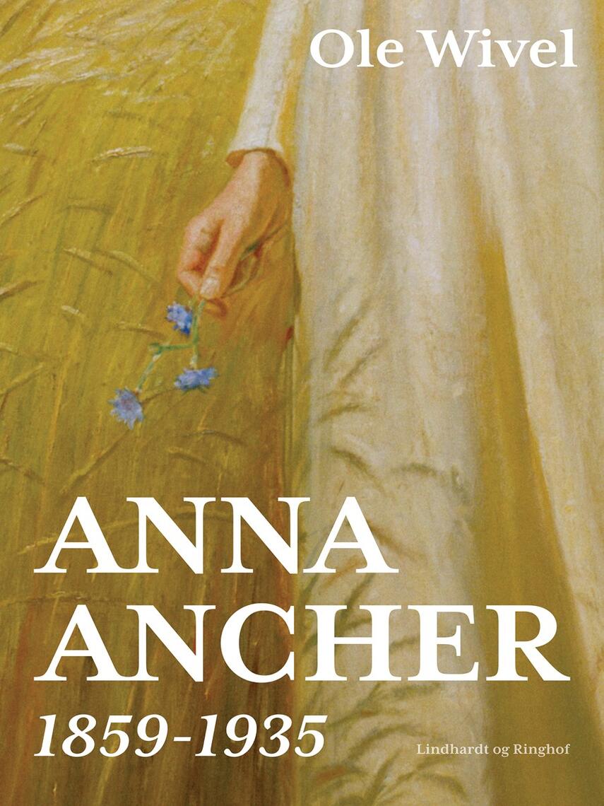 Ole Wivel: Anna Ancher : 1859-1935