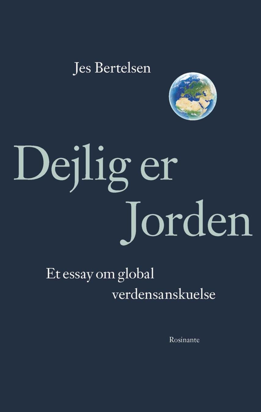 Jes Bertelsen (f. 1946): Dejlig er jorden : et essay om global verdensanskuelse