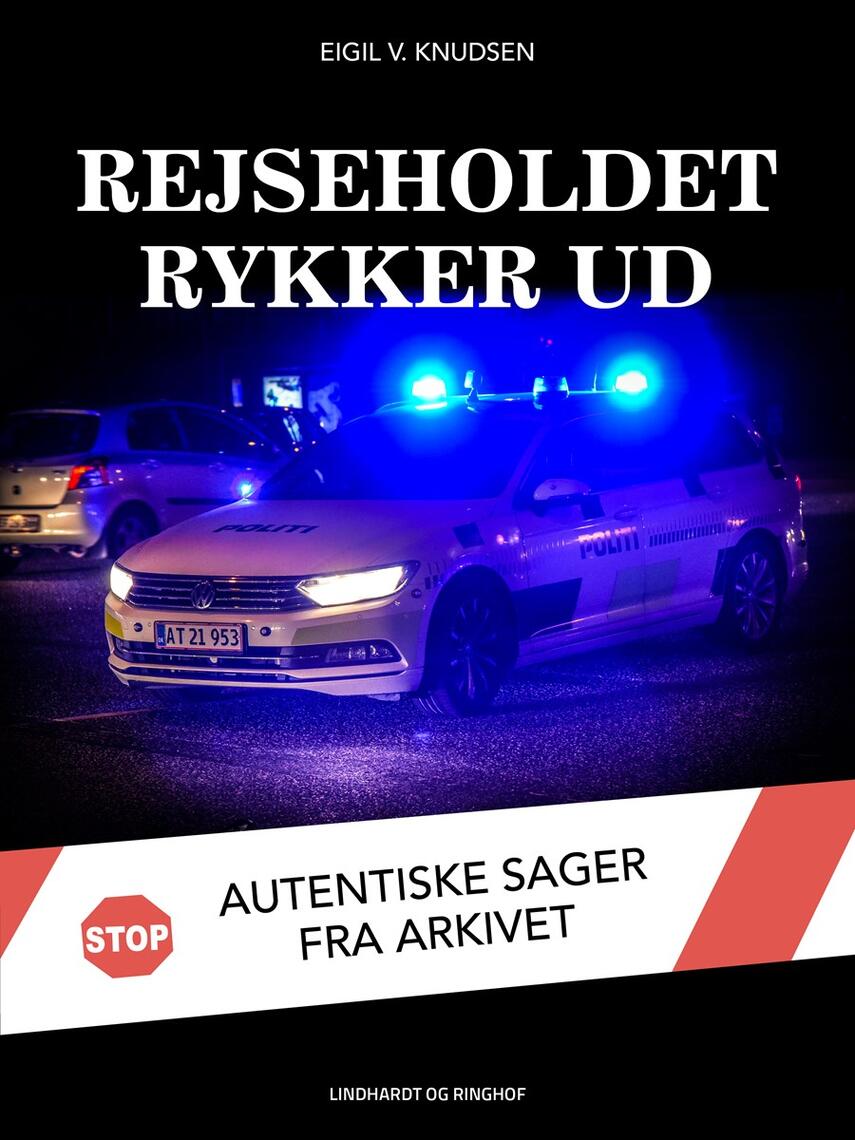 Eigil V. Knudsen: Rejseholdet rykker ud : autentiske sager fra arkivet