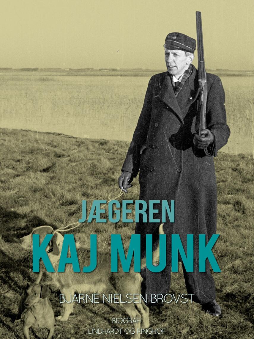 Bjarne Nielsen Brovst: Jægeren Kaj Munk : biografi