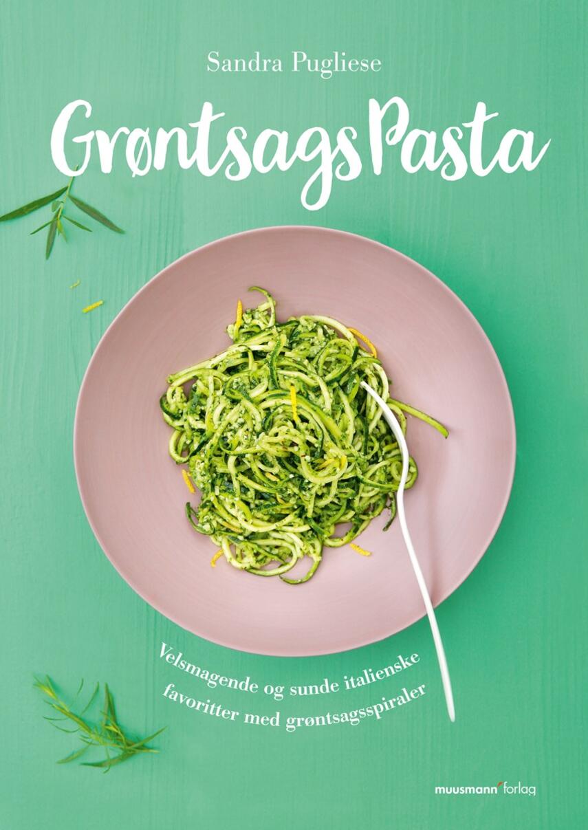 Sandra Pugliese: Grøntsagspasta : velsmagende og sunde italienske favoritter med grøntsagsspiraler