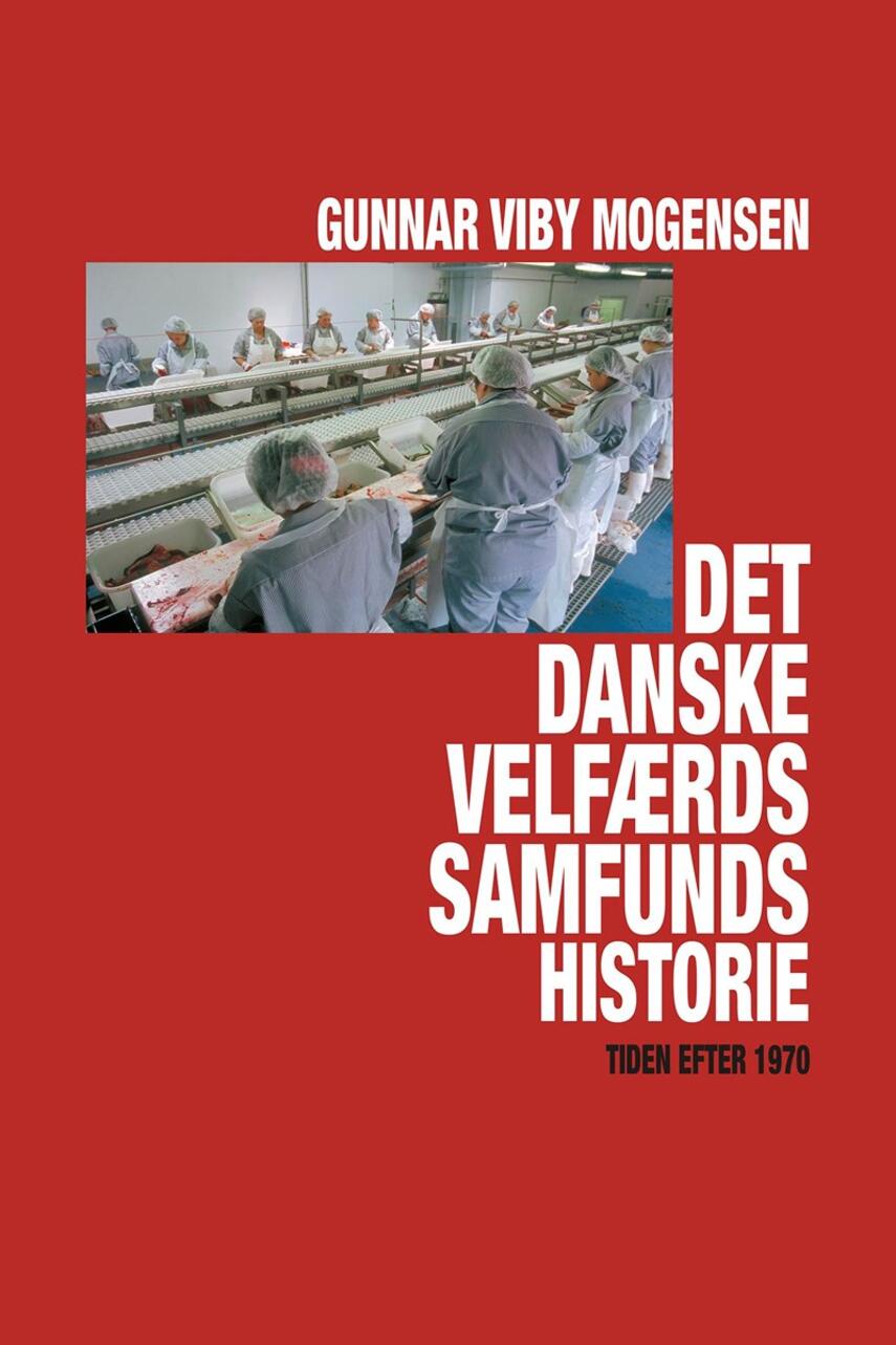 Gunnar Viby Mogensen: Det danske velfærdssamfunds historie : tiden efter 1970