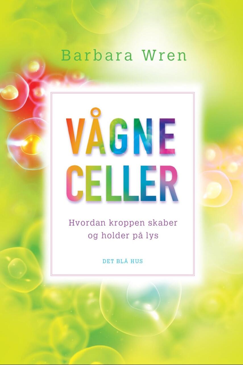 Barbara Wren: Vågne celler : hvordan kroppen skaber og holder på lys