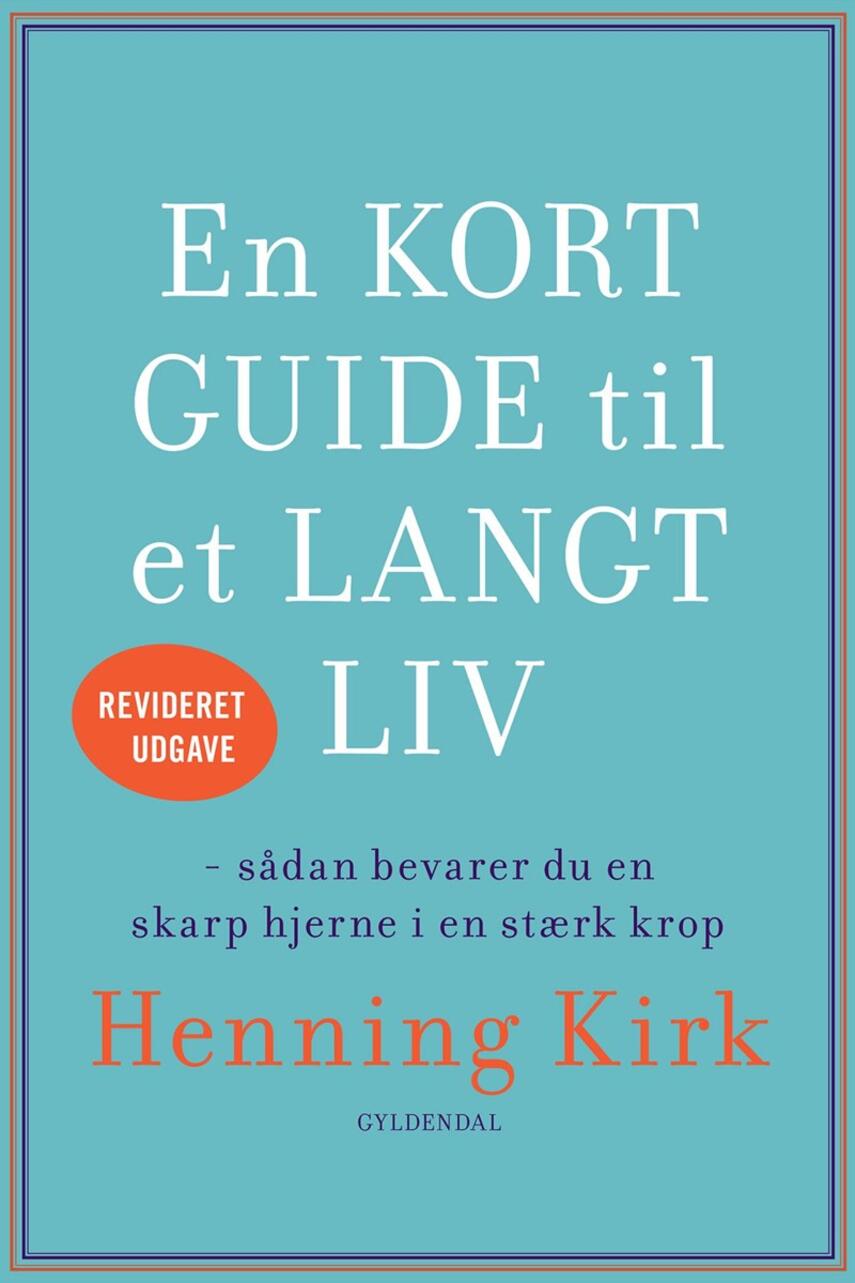 Henning Kirk: En kort guide til et langt liv : sådan bevarer du en skarp hjerne i en stærk krop