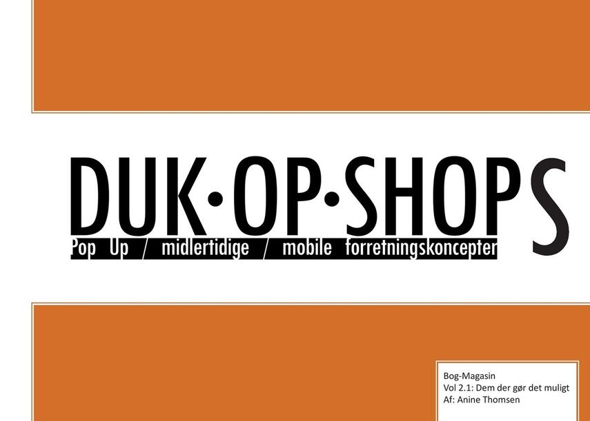 Anine Thomsen: Duk-op-shops : pop up, midlertidige, mobile forretningskoncepter : bog-magasin. Vol 2.1, Dem der gør det muligt
