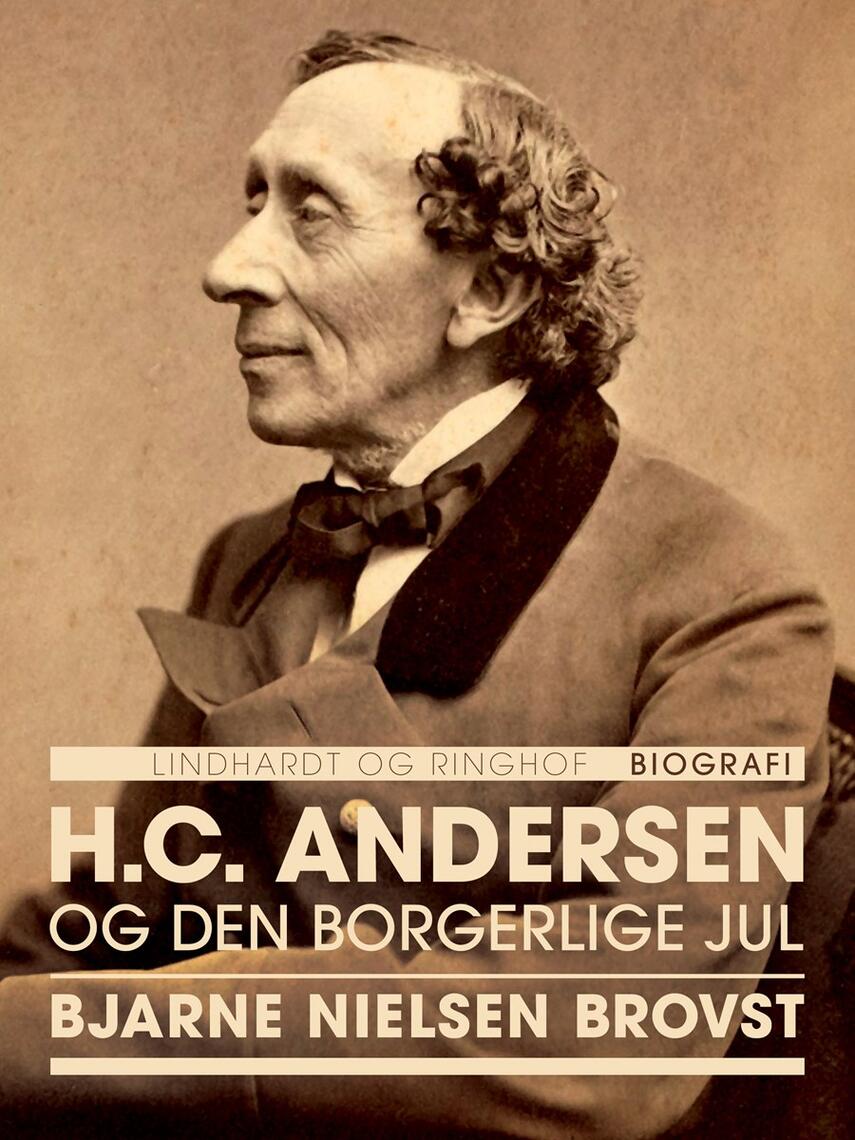 Bjarne Nielsen Brovst: H.C. Andersen og den borgerlige jul : biografi