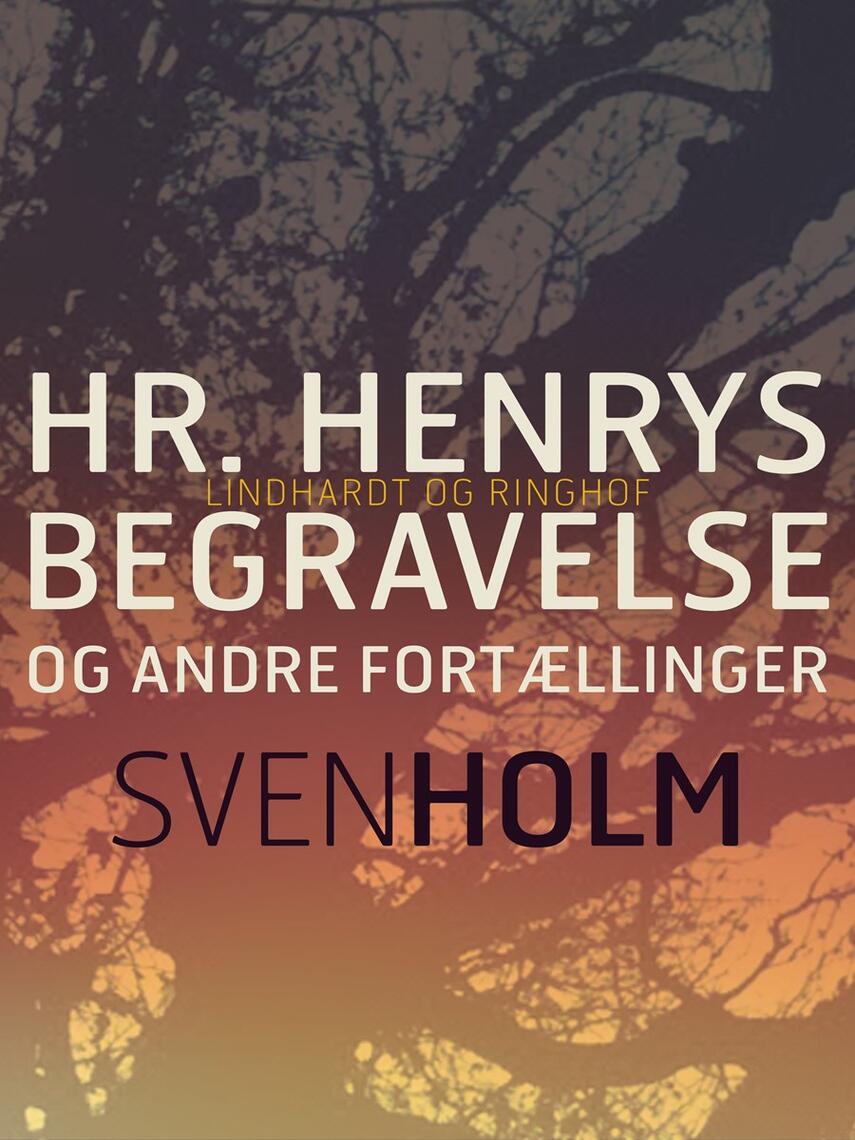 Sven Holm (f. 1940): Hr. Henrys begravelse og andre fortællinger