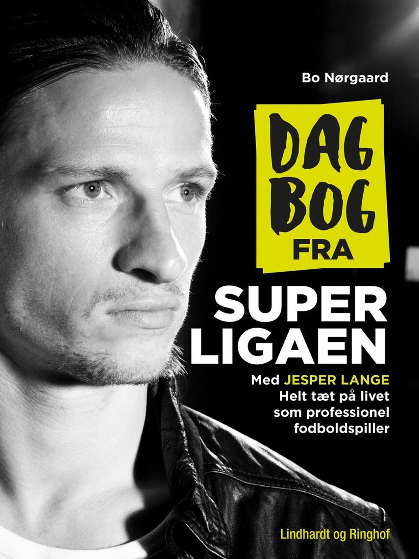 Bo Nørgaard (f. 1984): Dagbog fra superligaen : helt tæt på livet som professionel fodboldspiller