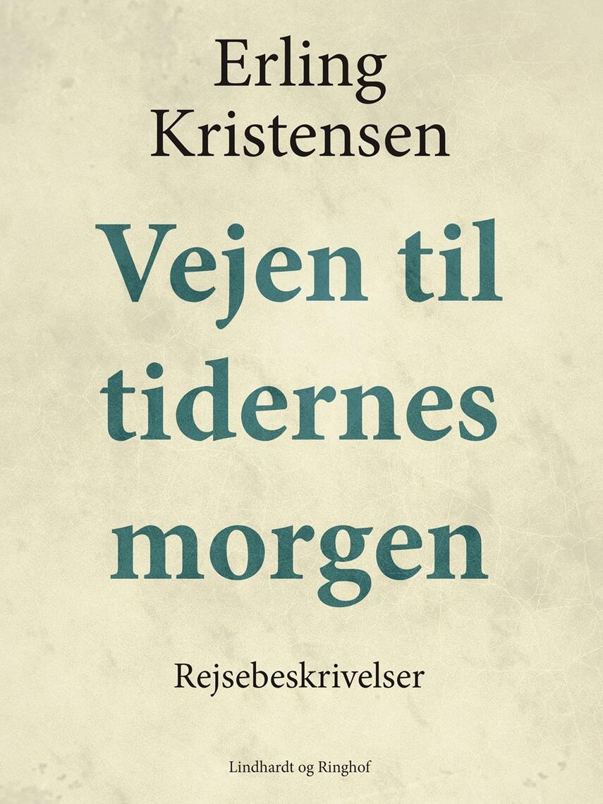 Erling Kristensen (f. 1893): Vejen til tidernes morgen : rejsebeskrivelser