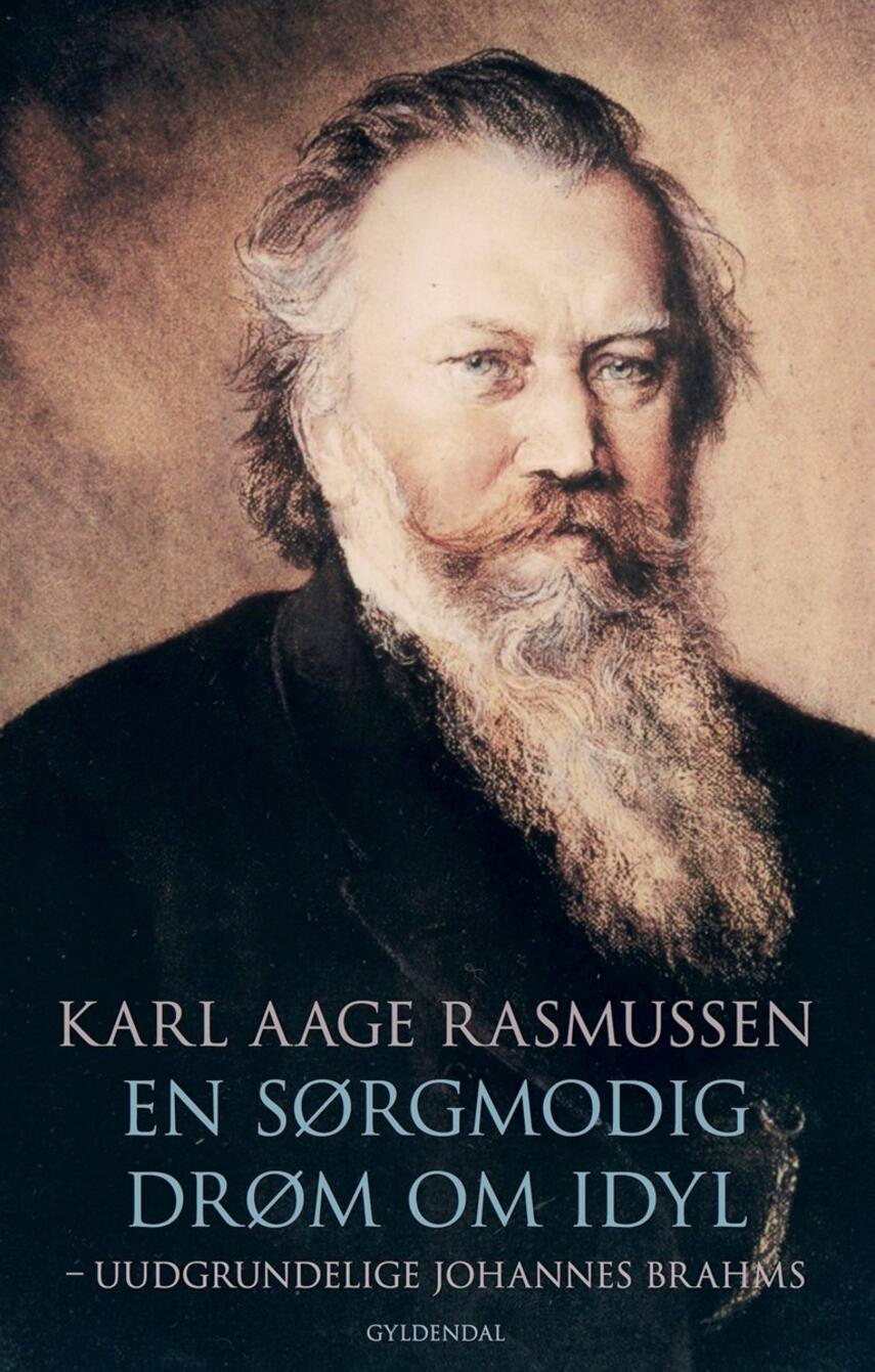 Karl Aage Rasmussen (f. 1947): En sørgmodig drøm om idyl : uudgrundelige Johannes Brahms