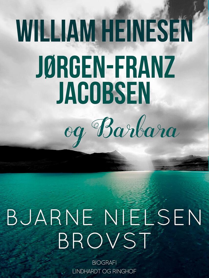 Bjarne Nielsen Brovst: William Heinesen, Jørgen-Frantz Jacobsen og Barbara : biografi