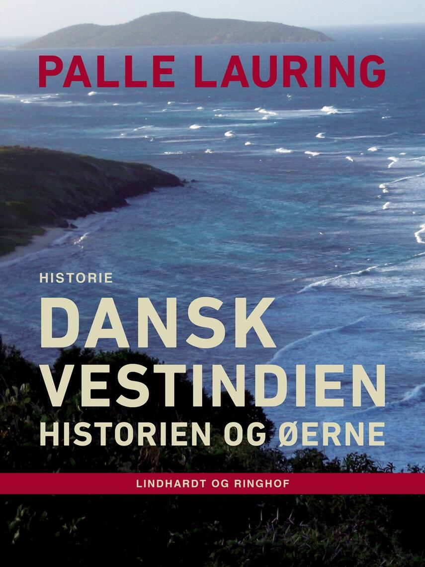 Palle Lauring: Dansk Vestindien : historien og øerne : historie