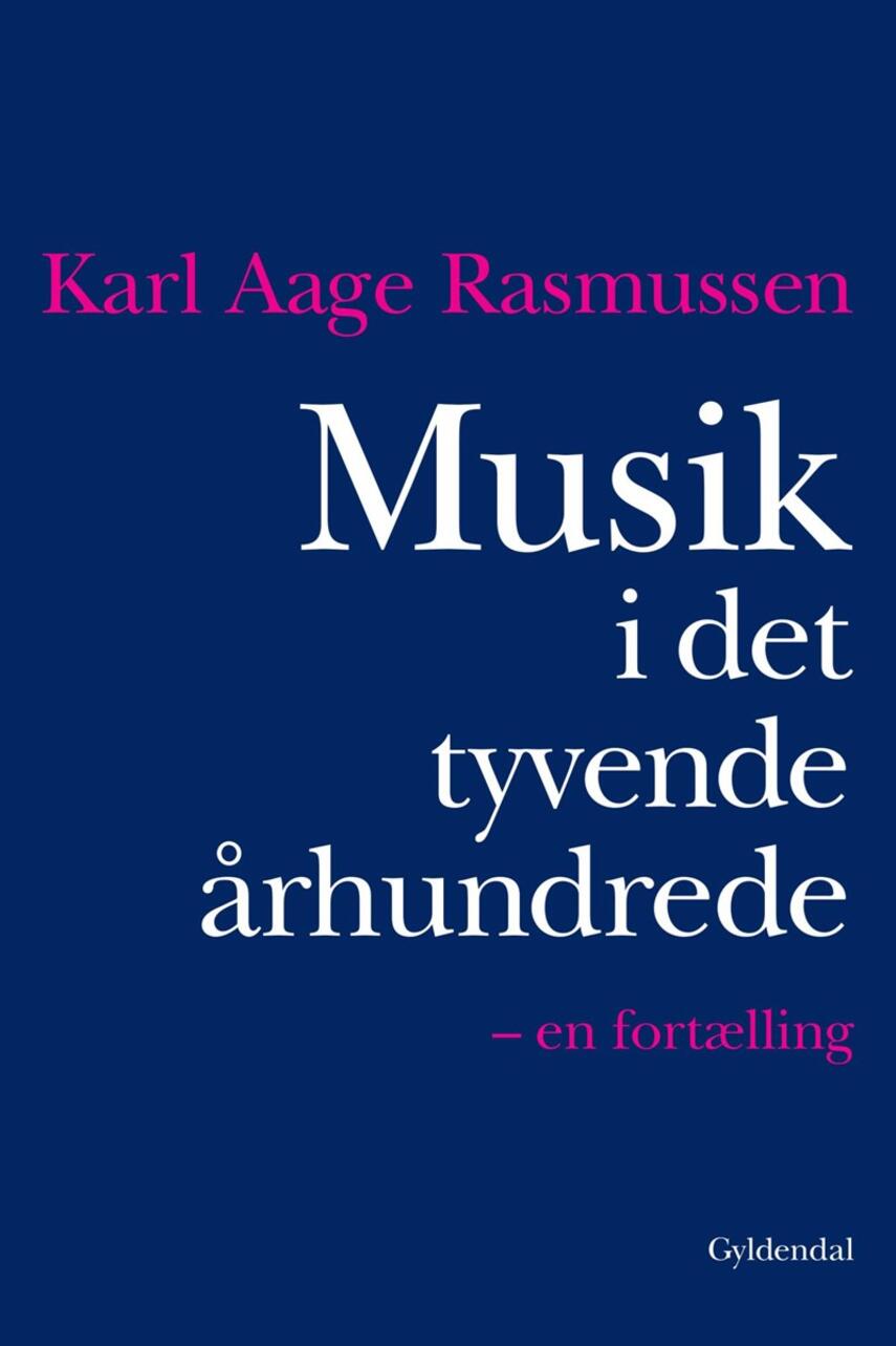 Karl Aage Rasmussen (f. 1947): Musik i det tyvende århundrede : en fortælling