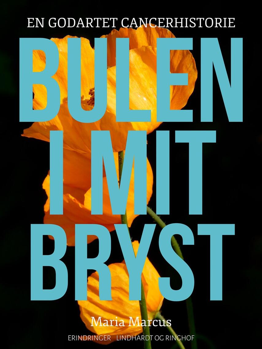 Maria Marcus: Bulen i mit bryst : en godartet cancerhistorie : erindringer