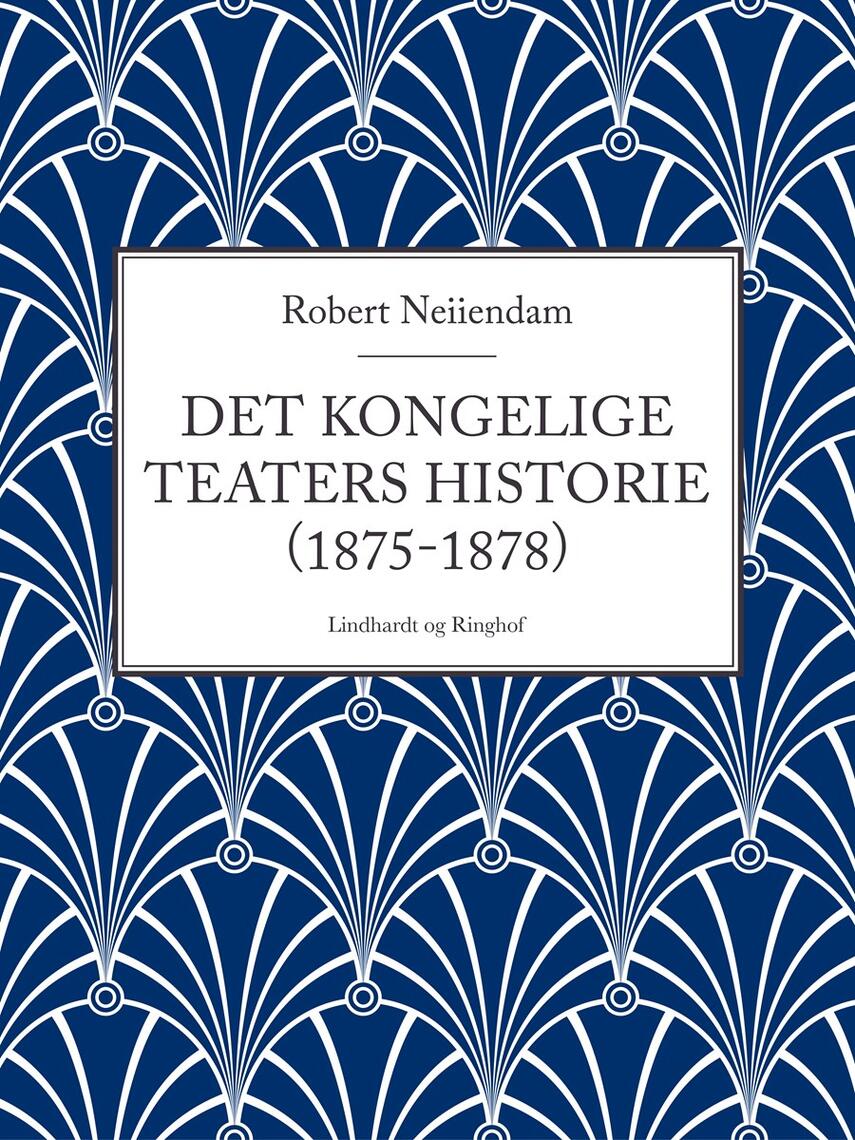 Robert Neiiendam: Det Kongelige Teaters Historie. 2, (1875-1878)