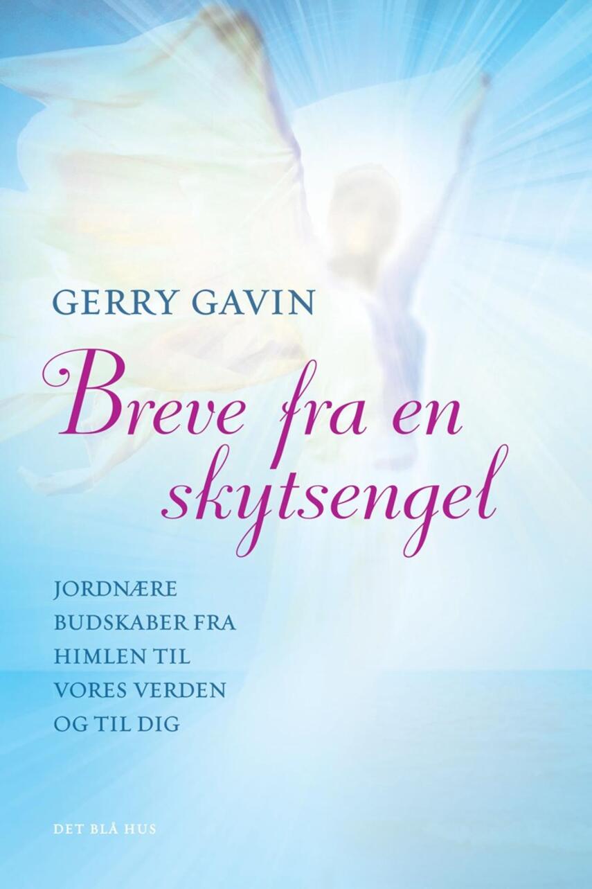 Gerry Gavin: Breve fra en skytsengel : jordnære budskaber fra himlen til vores verden og til dig
