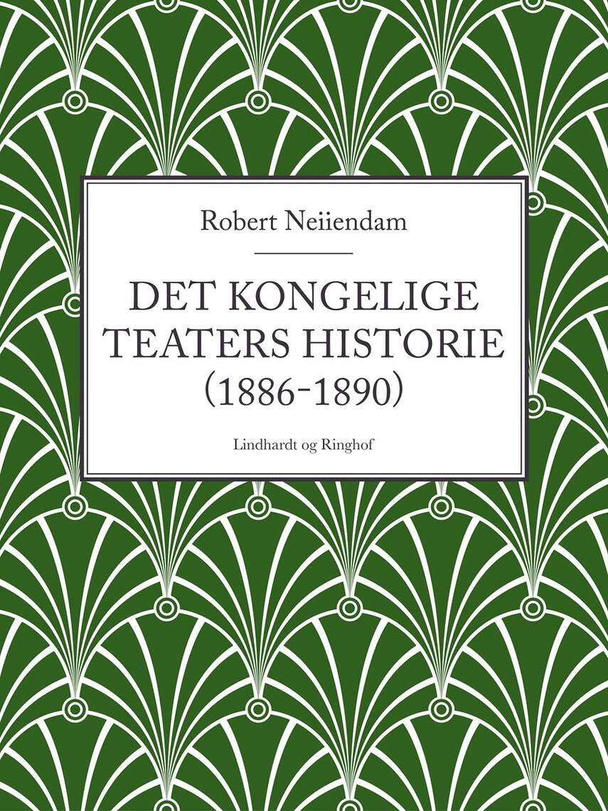 Robert Neiiendam: Det Kongelige Teaters Historie. 5, (1886-1890)