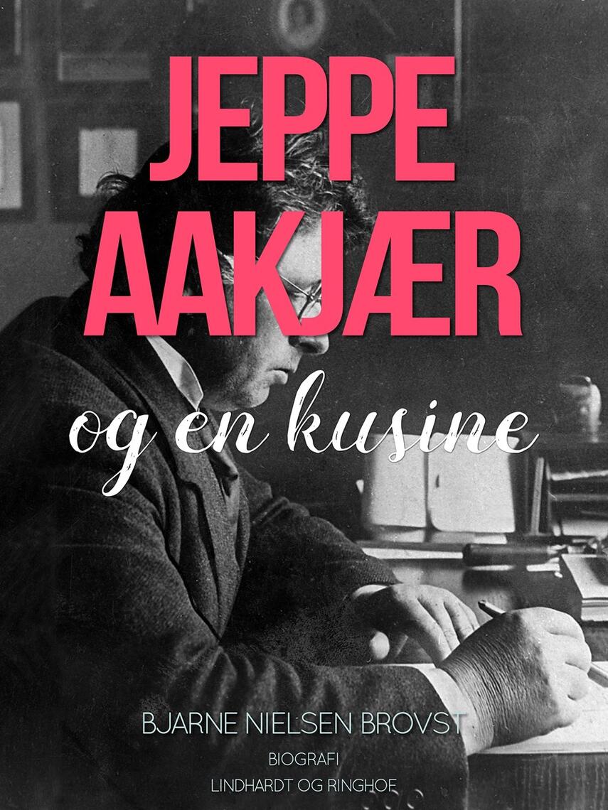 Bjarne Nielsen Brovst: Jeppe Aakjær og en kusine : biografi