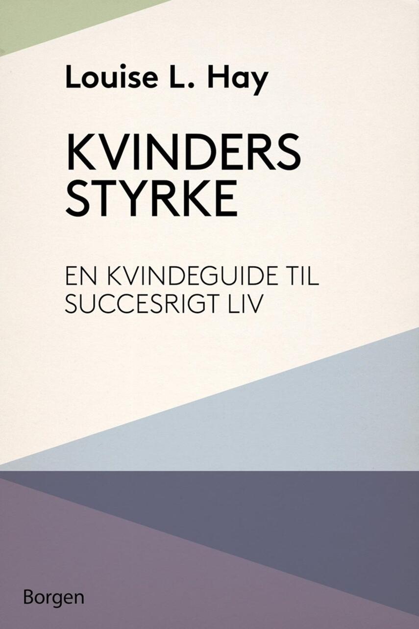 Louise L. Hay: Kvinders styrke : en kvindeguide til succesrigt liv