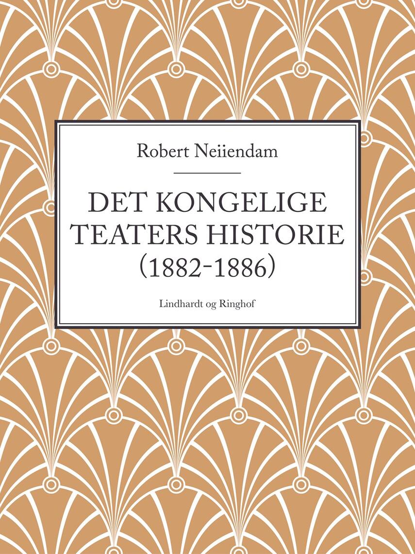 Robert Neiiendam: Det Kongelige Teaters Historie. 4, (1882-1886)