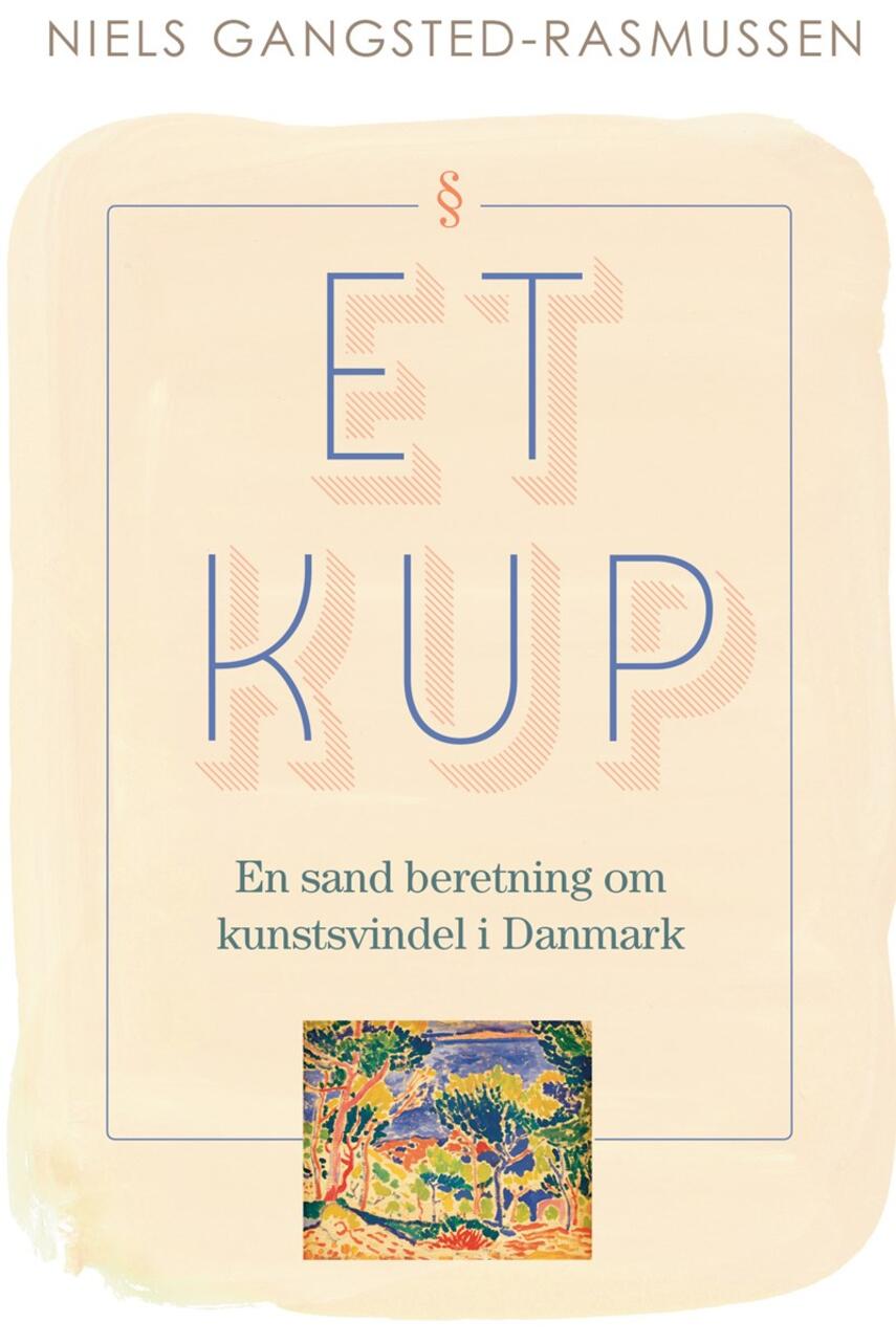 Niels Gangsted-Rasmussen: Et kup : en sand beretning om kunstsvindel i Danmark