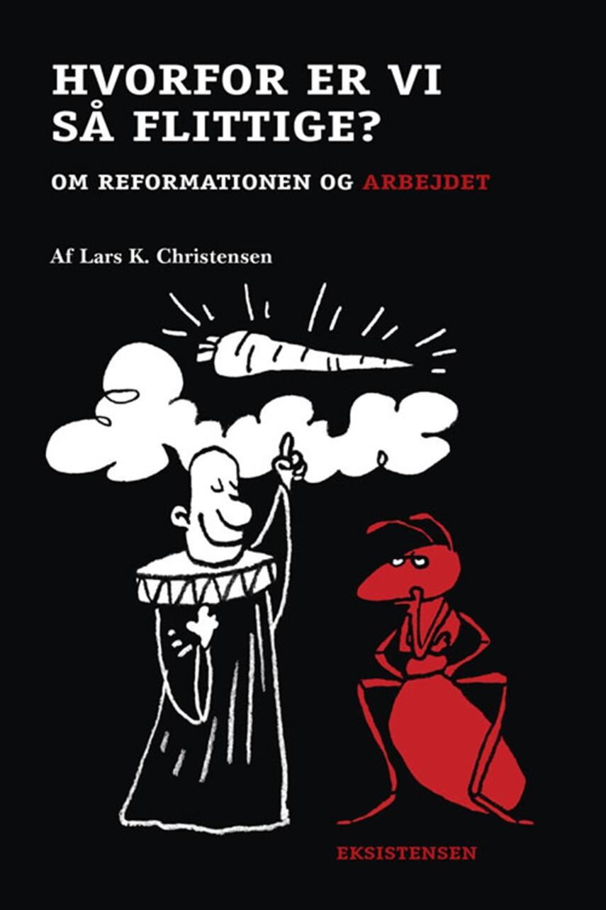 Lars K. Christensen (f. 1962): Hvorfor er vi så flittige? : om reformationen og arbejdet