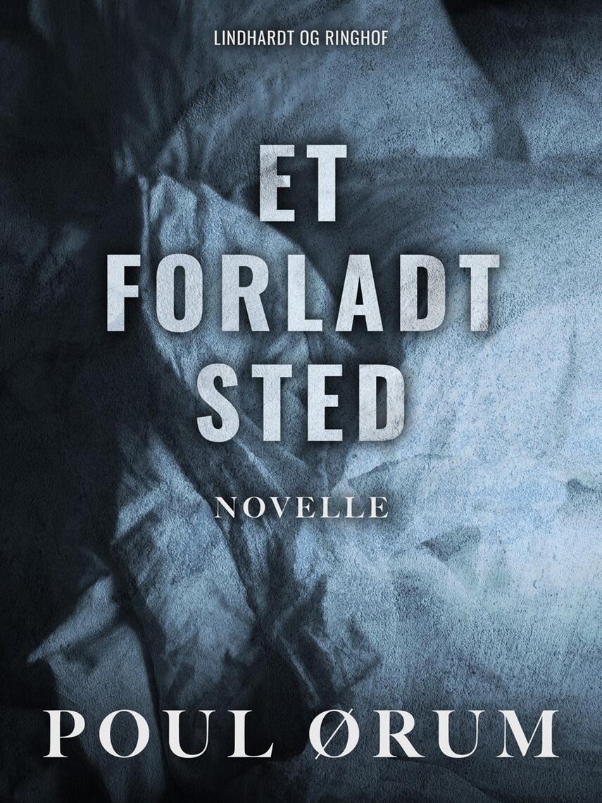 Poul Ørum (f. 1919): Et forladt sted : novelle