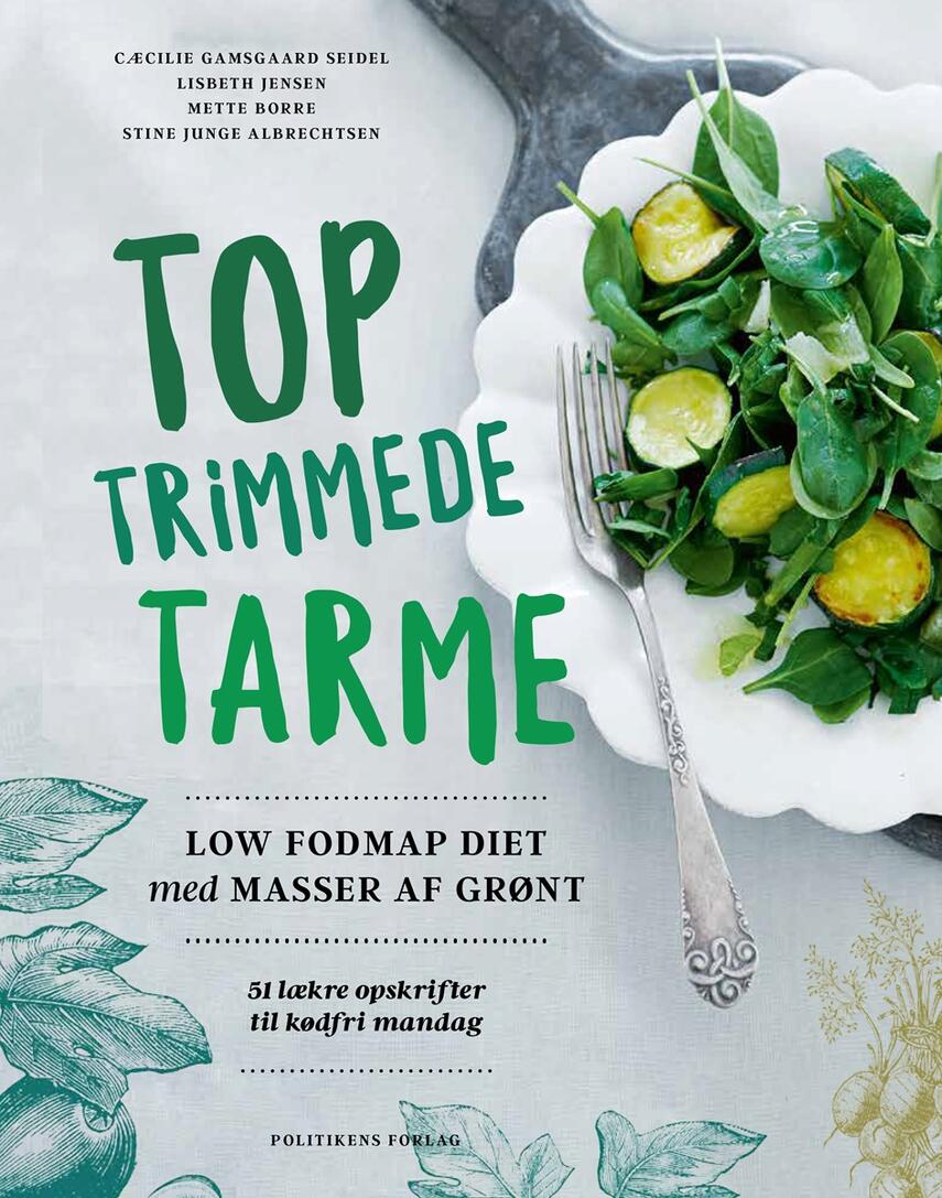 Cæcilie Gamsgaard Seidel: Toptrimmede tarme : Low FODMAP diet med masser af grønt : 51 lækre opskrifter til kødfri mandag