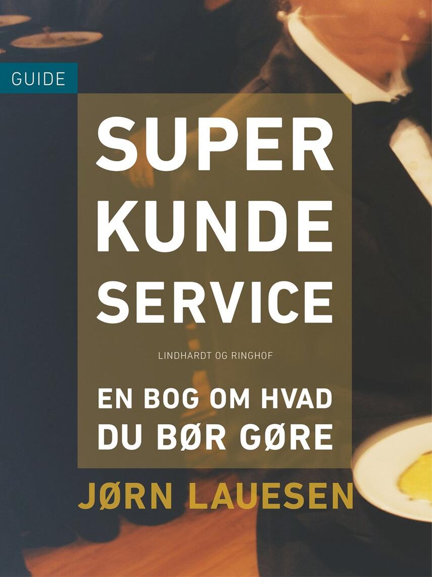 Jørn Lauesen: Superkundeservice : en bog om hvad du bør gøre : guide