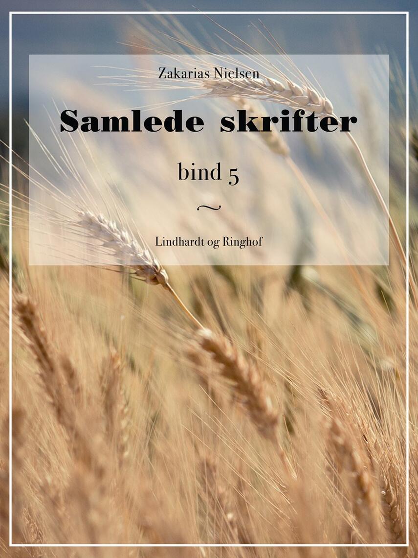 Zakarias Nielsen (f. 1844): Samlede Skrifter. Bind 5, Mindre Fortællinger og Skildringer I