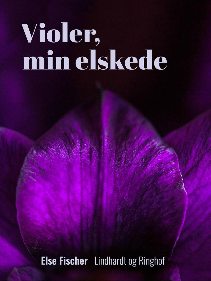 Else Fischer: Violer, min elskede