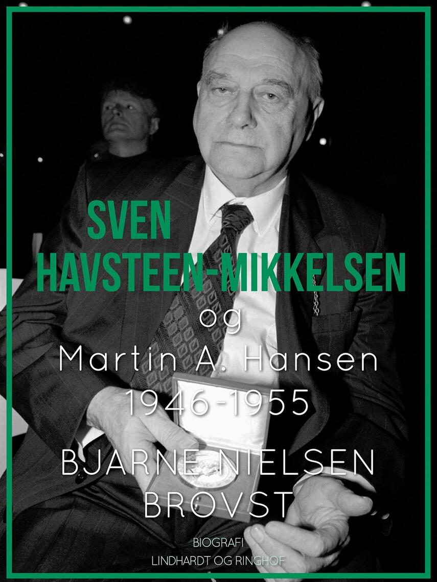 Bjarne Nielsen Brovst: Sven Havsteen-Mikkelsen og Martin A. Hansen : 1946-1955 : biografi