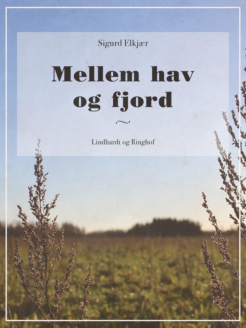 Sigurd Elkjær: Mellem hav og fjord