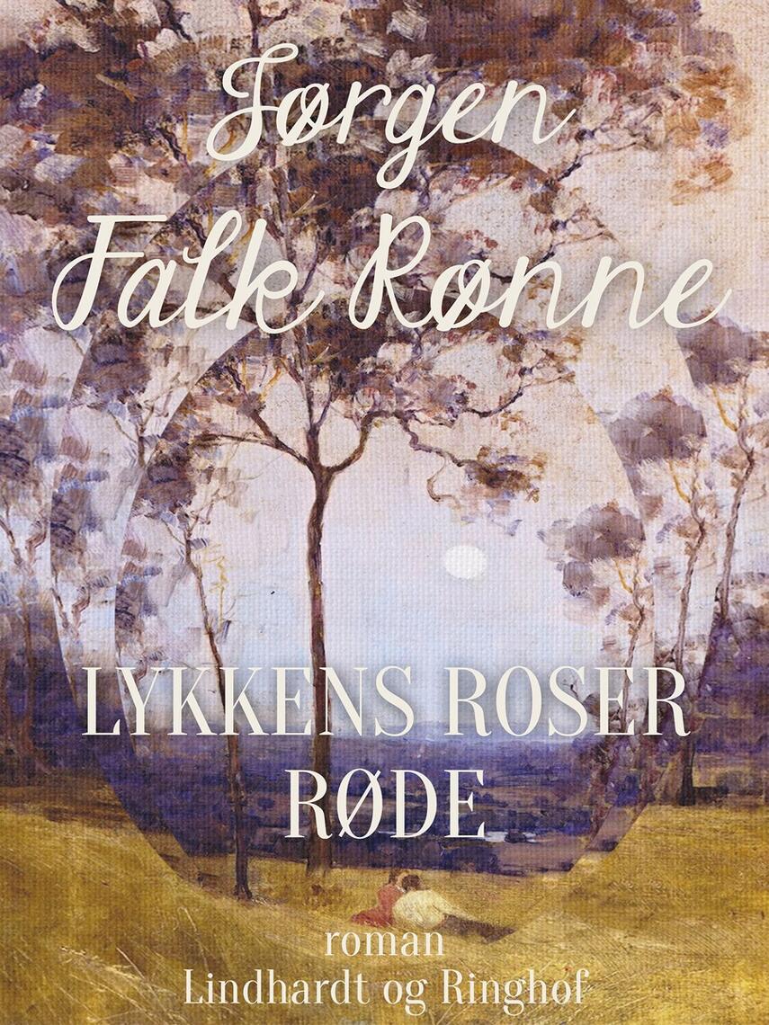 Jørgen Falk Rønne: Lykkens roser røde : roman