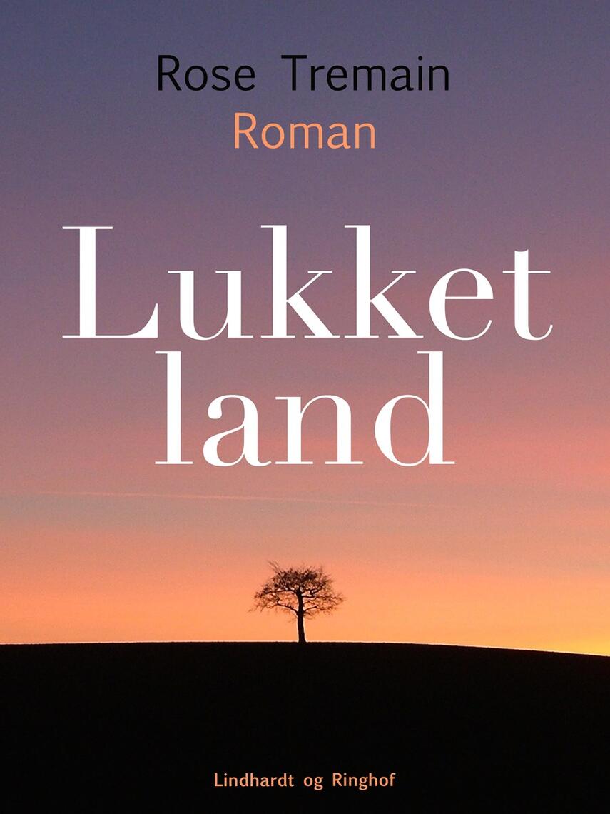 Rose Tremain: Lukket land : roman