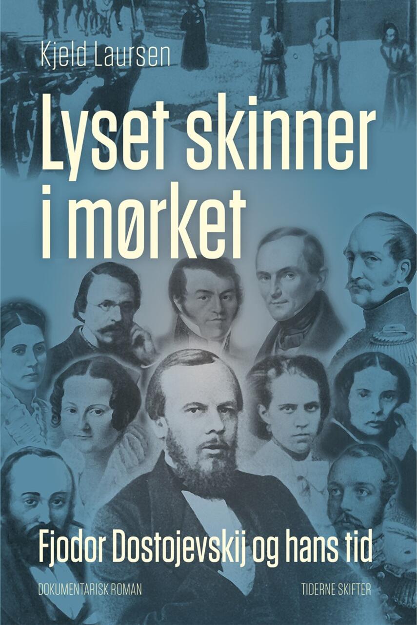 Kjeld Laursen (f. 1938): Lyset skinner i mørket : Fjodor Dostojevskij og hans tid : dokumentarisk roman