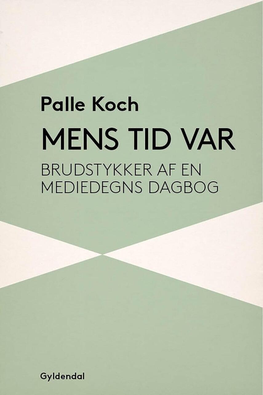 Palle Koch: Mens tid var : brudstykker fra en mediedegns dagbog