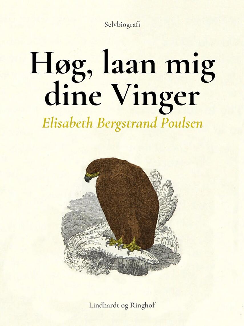 Elisabeth Bergstrand-Poulsen: Høg, laan mig dine Vinger : selvbiografi
