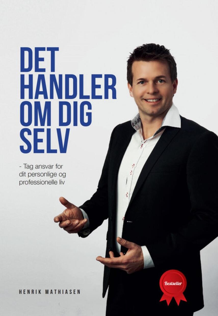 Henrik Mathiasen (f. 1974-04-09): Det handler om dig selv : tag ansvar for dit personlige og professionelle liv
