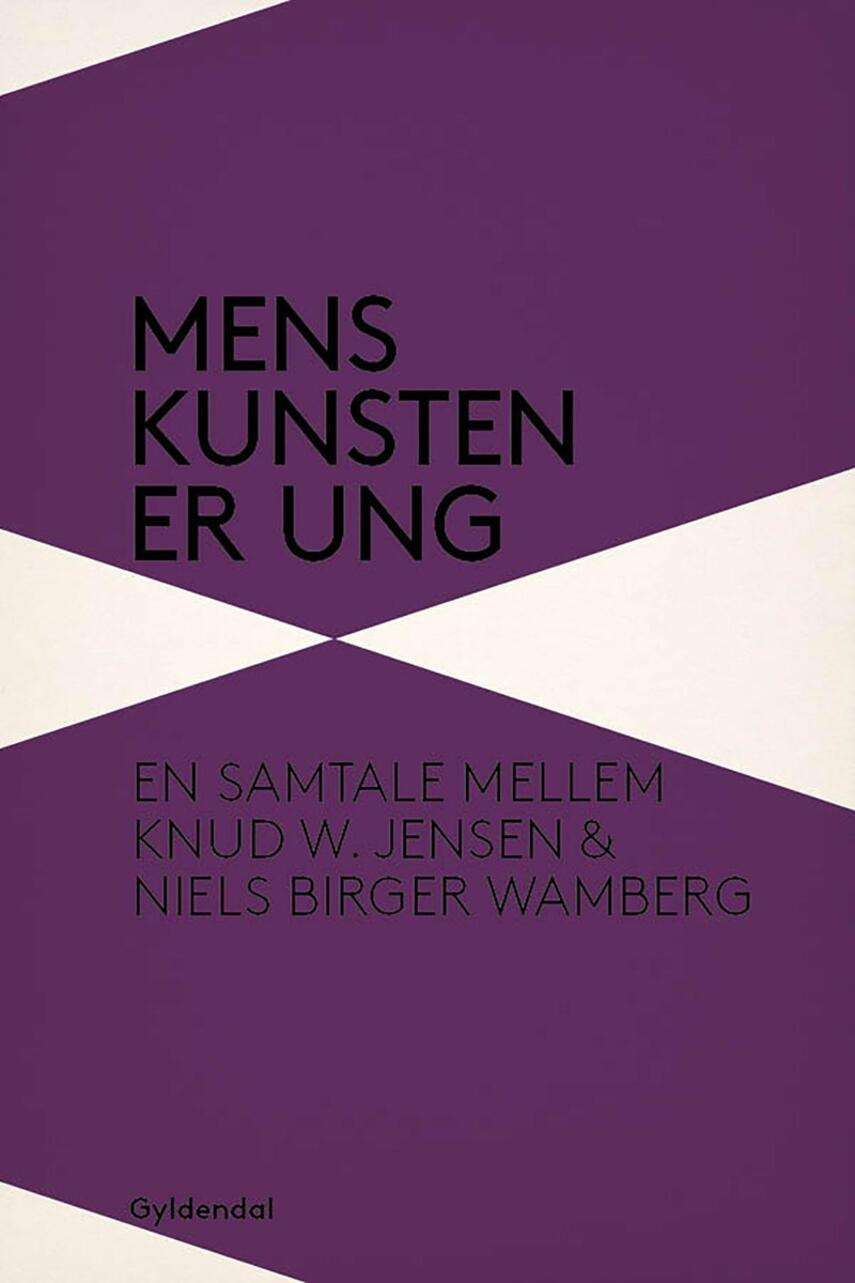 Niels Birger Wamberg: Mens kunsten er ung : en samtale mellem Knud W. Jensen og Niels Birger Wamberg