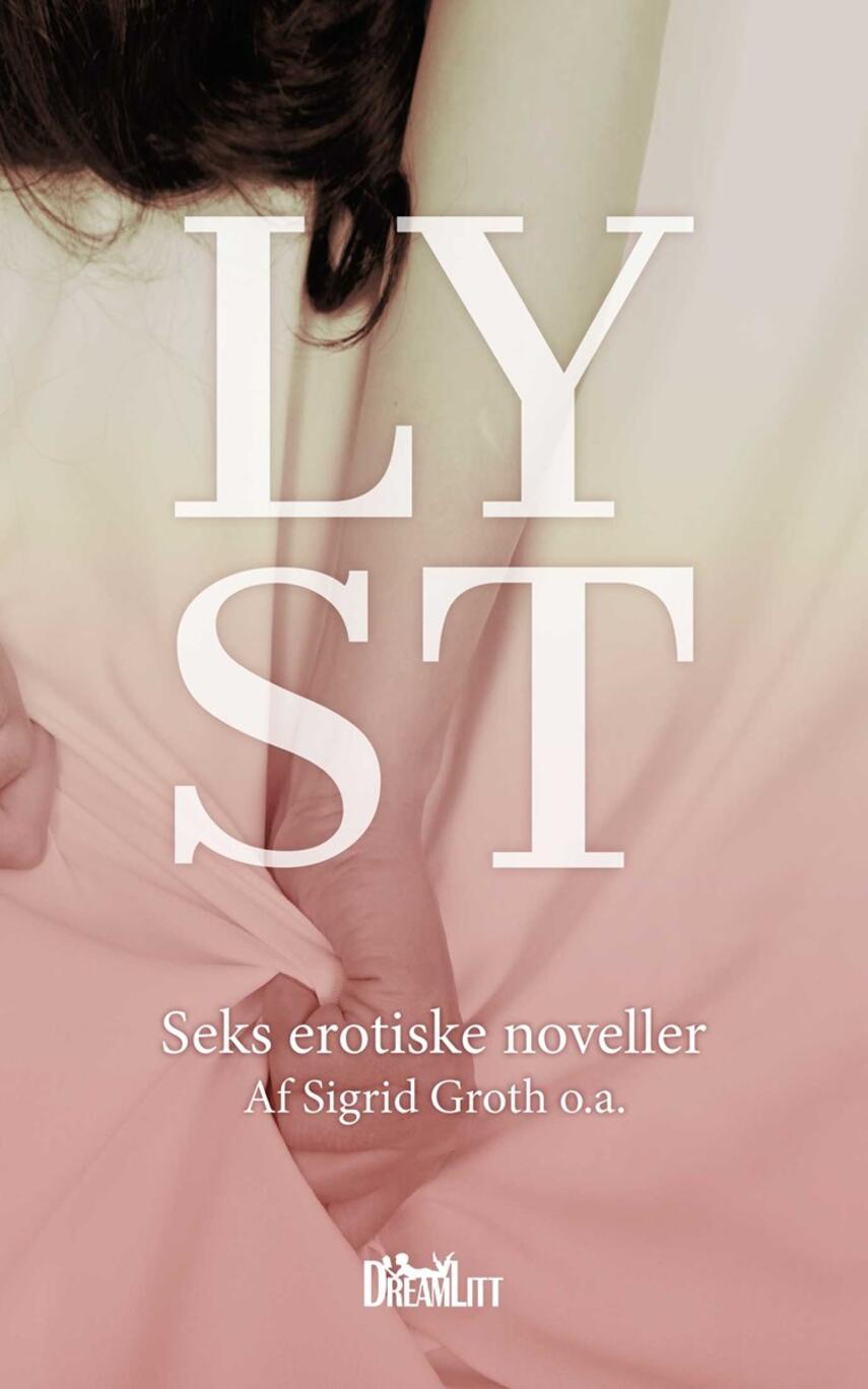 Sigrid Groth: Lyst : seks erotiske noveller