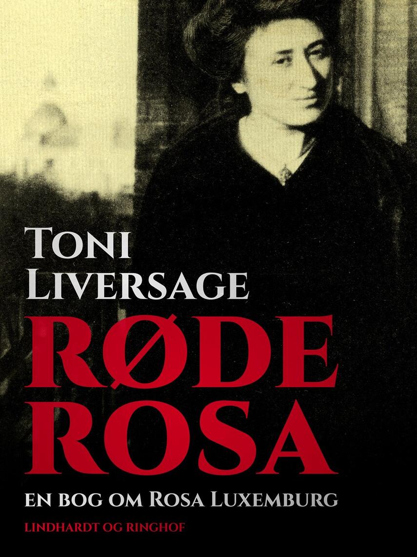 Toni Liversage: Røde Rosa : en bog om Rosa Luxemburg