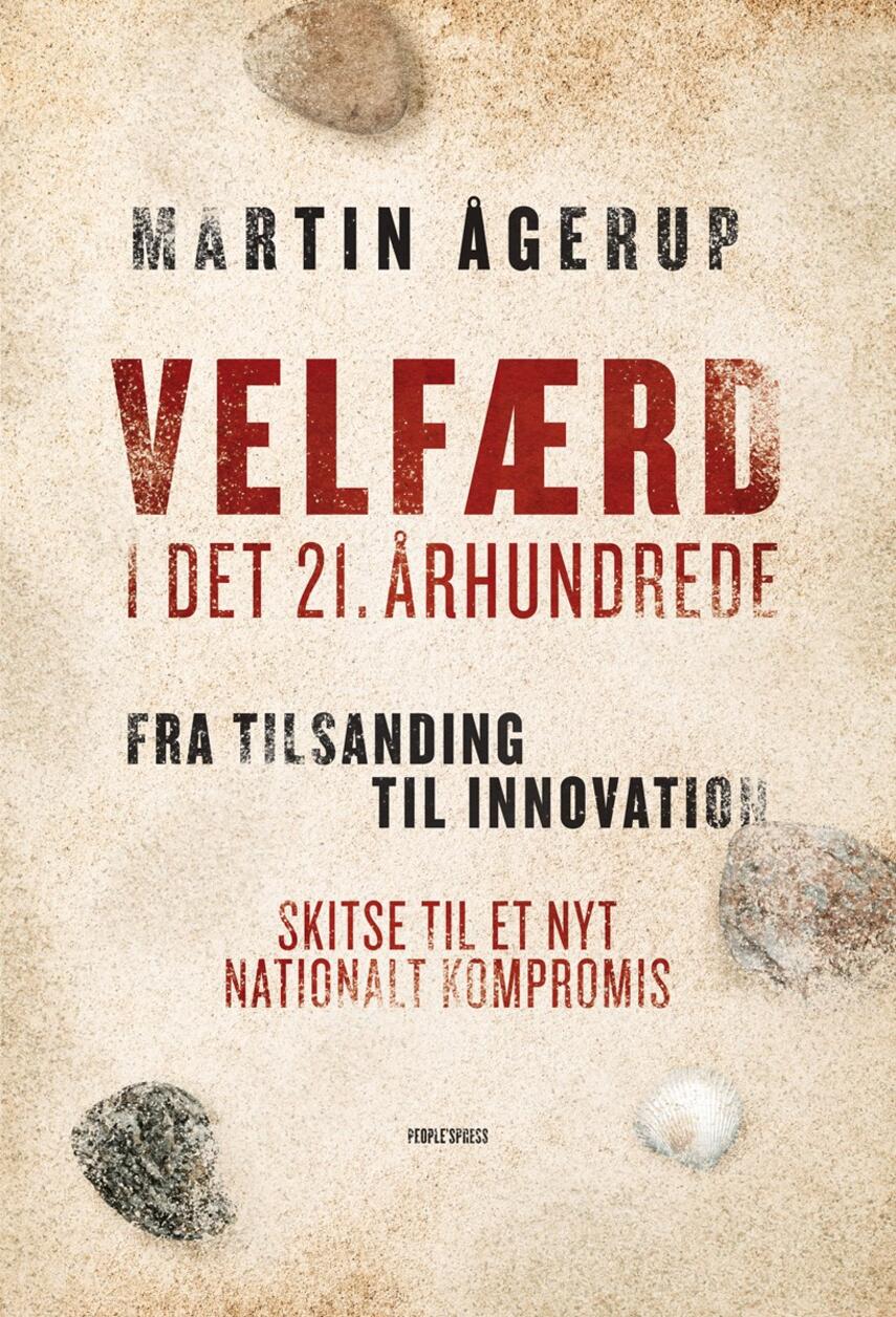 Martin Ågerup: Velfærd i det 21. århundrede : fra tilsanding til innovation : skitse til et nyt nationalt kompromis