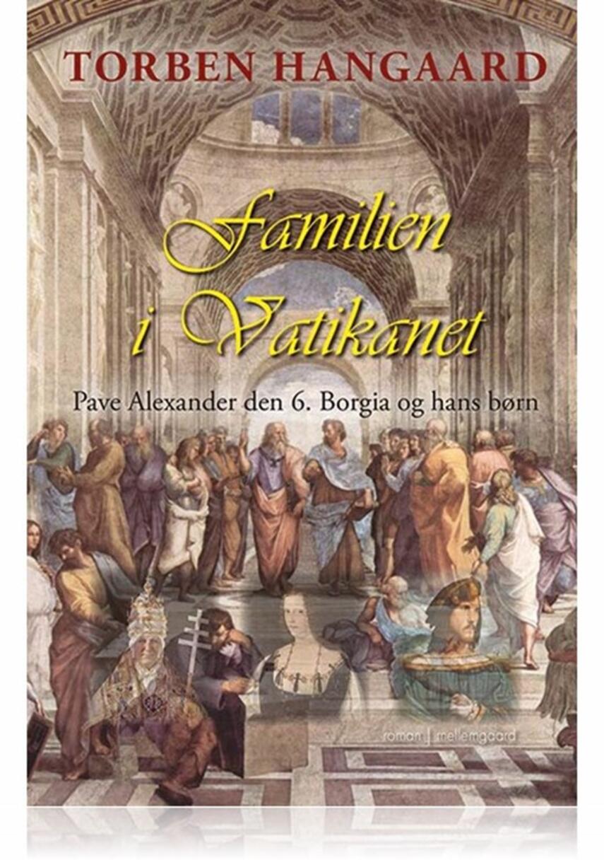 Torben Hangaard (f. 1950): Familien i Vatikanet : Pave Alexander den 6. Borgia og hans børn : roman