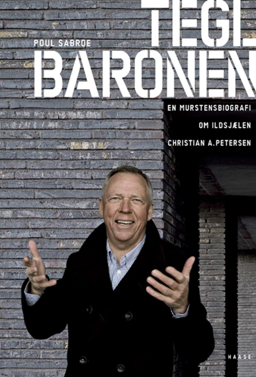 Poul Sabroe: Teglbaronen : en murstensbiografi om ildsjælen Christian A. Petersen
