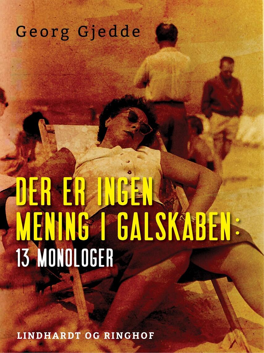 Georg Gjedde: Der er ingen mening i galskaben : 13 monologer