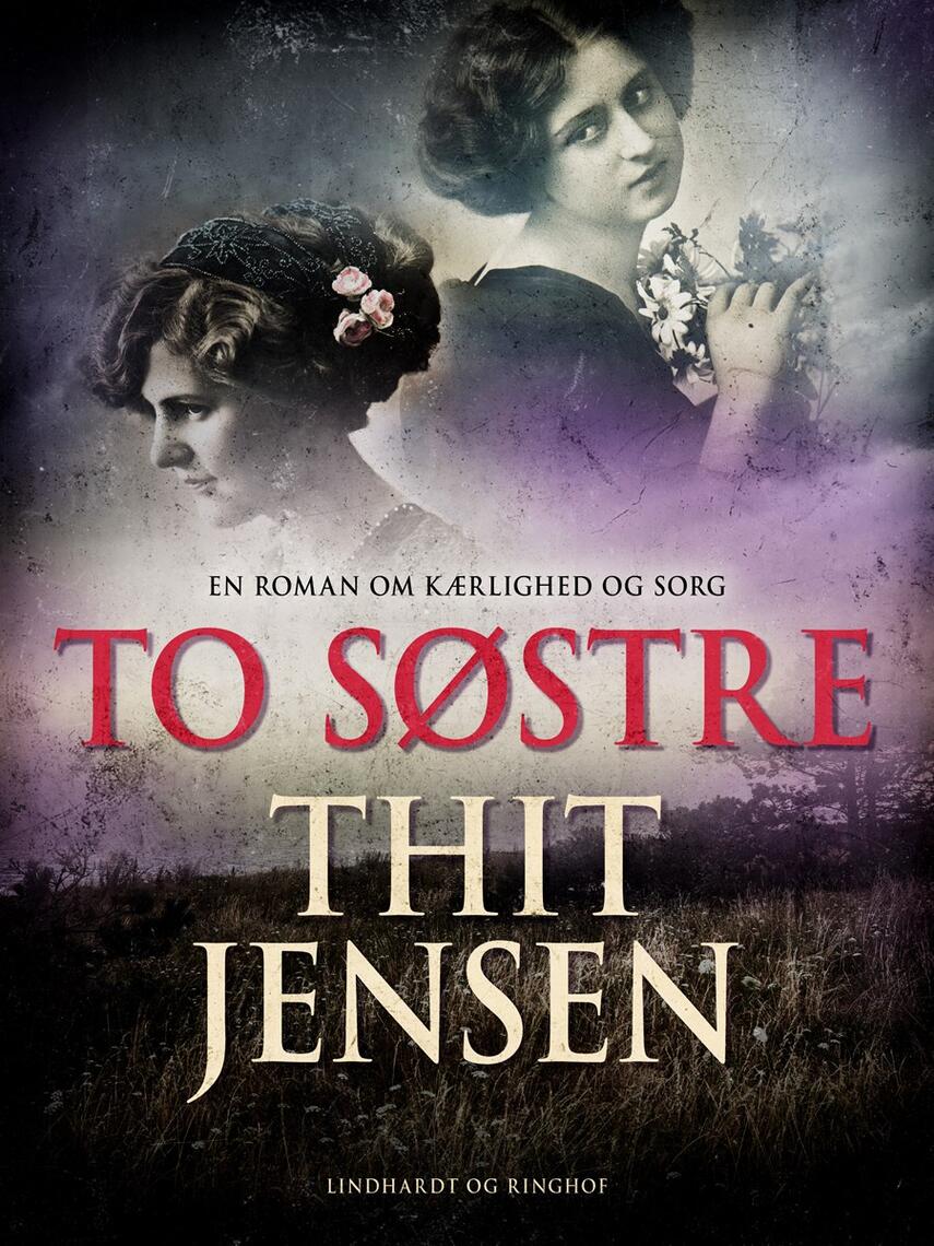 Thit Jensen (f. 1876): To Søstre : en Roman om Kærlighed og Sorg